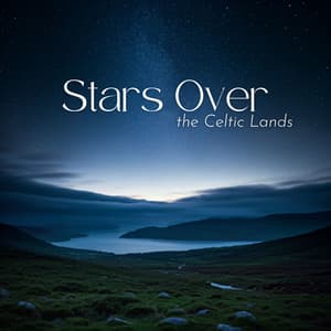 Stars Over the Celtic Lands: Celtic Soundscapes for Sleep - Irish Celtic Music
