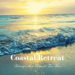 Coastal Retreat: Relaxing Music Ocean for Zen Bliss - The Relaxation Guys