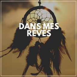 Dans Mes Rèves - Musique Relaxante