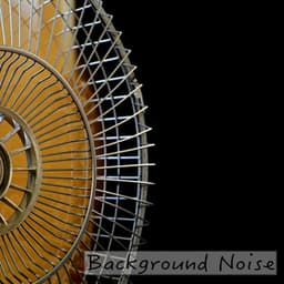 Background Noise - Fan Sounds