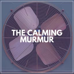 The Calming Murmur - Box Fan Sounds