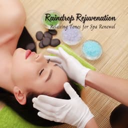Raindrop Rejuvenation: Relaxing Tones for Spa Renewal - Spa Radiance