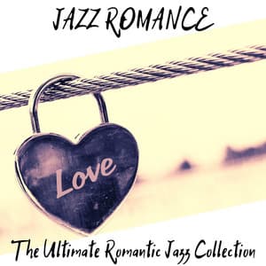 The Ultimate Romantic Jazz Collection - Jazz Romance