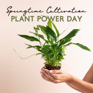 Springtime Cultivation, Plant Power Day - Mothers Nature Music Academy