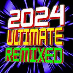 2024 Ultimate Remixed - Ultimate Dance Hits
