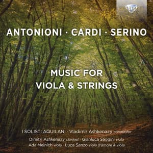 Antonioni, Cardi, Serino: Music for Viola & Strings - I Solisti Aquilani