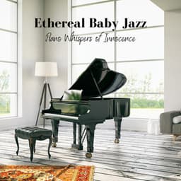 Ethereal Baby Jazz: Piano Whispers of Innocence - Coffee House Jazz Radio