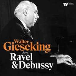 Walter Gieseking Plays Ravel & Debussy - Walter Gieseking