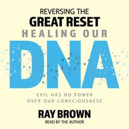 Reversing The Great Reset Healing Our DNA - Ray Brown