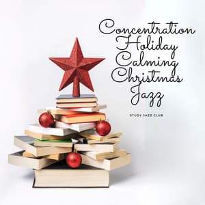 Concentration Holiday Calming Christmas Jazz - Study Jazz Club