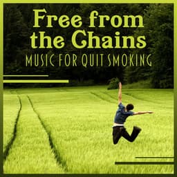 Free from the Chains – Music for Quit Smoking: Anti Stress Hypnosis, Relaxing New Age Ambient, Breaking Bad Habits, Calm Addiction Therapy - Healing Touch Academy