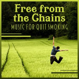 Free from the Chains – Music for Quit Smoking: Anti Stress Hypnosis, Relaxing New Age Ambient, Breaking Bad Habits, Calm Addiction Therapy - Healing Touch Academy