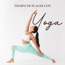 Tiempo de Placer con Yoga: Ejercicios Relajantes para Mente-Cuerpo - Academia de Música de Yoga Pilates