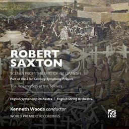 Robert Saxton: Scenes from the Epic of Gilgamesh & The Resurrection of the Soldiers - Robert Saxton