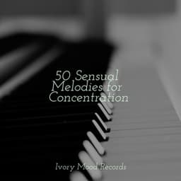 50 Sensual Melodies for Concentration - Sleep Baby Sleep