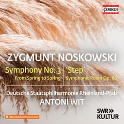 Noskowski: Symphony No. 3 in F Major "From Spring to Spring" & The Steppe, Op. 66 - Zygmunt Noskowski