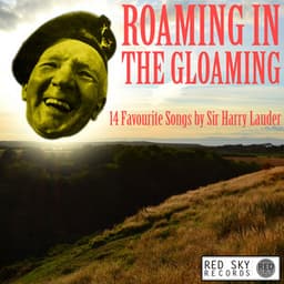 Roaming in the Gloaming - 14 Favourite Songs - Sir Harry Lauder