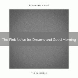 The Pink Noise for Dreams and Good Morning - Pink Noise Therapy