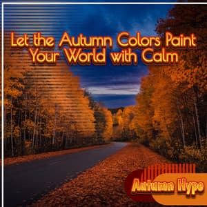 Let the Autumn Colors Paint Your World with Calm - Autumn Hype