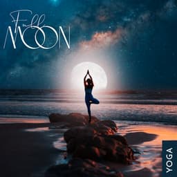 Full Moon Yoga: Manifestation of Positive Change, Holistic Lifestyle - Relaxing Evening Music Universe