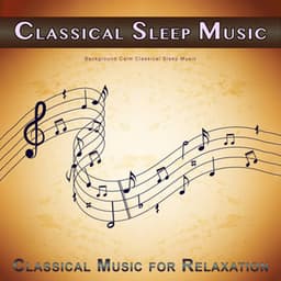 Classical Sleep Music: Background Calm Classical Sleep Music - Classical New Age Piano Music