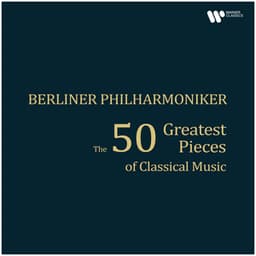 The 50 Greatest Pieces of Classical Music - Berliner Philharmoniker
