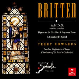 Britten: A.M.D.G, Hymn to St Cecilia, A Boy Was Born & A Shepherd's Carol - Benjamin Britten