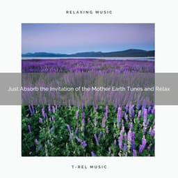 2020 Best: Just Absorb the Invitation of the Mother Earth Tunes and Relax - Nature Noise