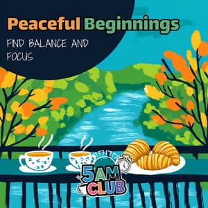 Peaceful Beginnings: Find Balance and Focus - 5 AM Club