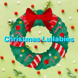Christmas Classics to Get You in the Holiday Spirit - Christmas Lullabies