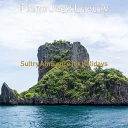 Sultry Ambience for Holidays - Piano Jazz Luxury
