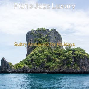 Sultry Ambience for Holidays - Piano Jazz Luxury