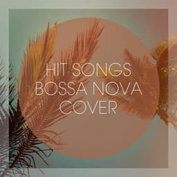 Hit Songs Bossa Nova Cover - Cafe Chillout de Ibiza