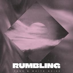 rumbling - Fans & White Noise