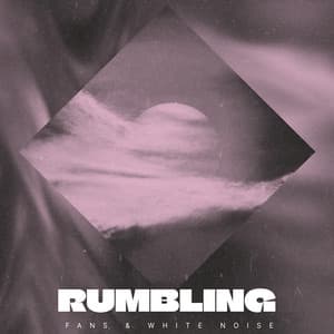 rumbling - Fans & White Noise