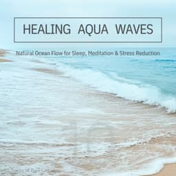 Healing Aqua Waves: Natural Ocean Flow for Sleep, Meditation & Stress Reduction - Ocean Waves for Deep Sleep