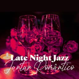 Late Night Jazz: Jantar Romântico, Jazz para Fazer Amor - Coleção Feliz do Jazz