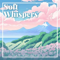 Soft Whispers: Relaxing Lofi - Beats Instrumental Lofi