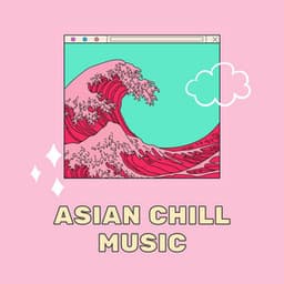Asian Chill Music: Japanese Downtempo Chill Mix, Asian Lounge Music - Asian Zone