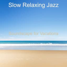Soundscape for Vacations - Slow Relaxing Jazz