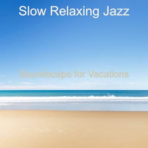 Soundscape for Vacations - Slow Relaxing Jazz
