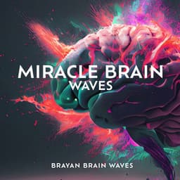 Miracle Brain Waves: Music Heals the Body and Restores the Brain & Improves DNA - Brayan Brain Waves