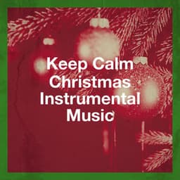 Keep Calm Christmas Instrumental Music - Christmas Carols