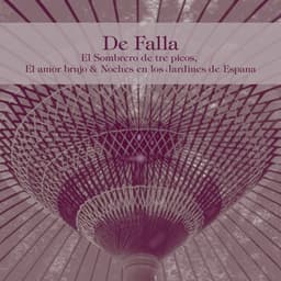 De Falla: El Sombrero de Tre Picos, El Amor Brujo & Noches en los Jardines de Espana - Manuel de Falla