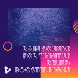Rain Sounds for Tinnitus Relief: Boosted Highs - Tinnitus Relief Sessions ASMR