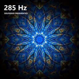 285 Hz Solfeggio Frequencies - Solfeggio Healing Frequencies