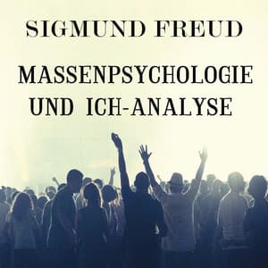 Massenpsychologie und Ich-Analyse - Sigmund Freud