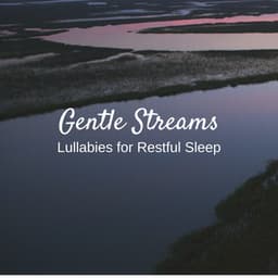 Gentle Streams: Lullabies for Restful Sleep - Soft Sense