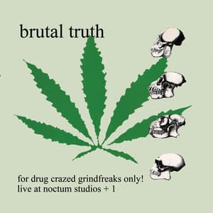 For Drug Crazed Grindfreaks Only! - Brutal Truth