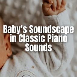 Baby's Soundscape in Classic Piano Sounds - Baby Relax Piano